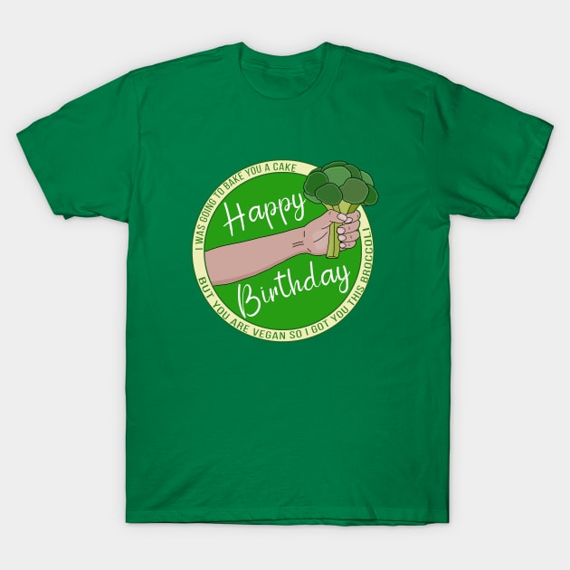 I Was Going to Bake You A Cake But You Are Vegan Happy Birthday T-Shirt by DiegoCarvalho